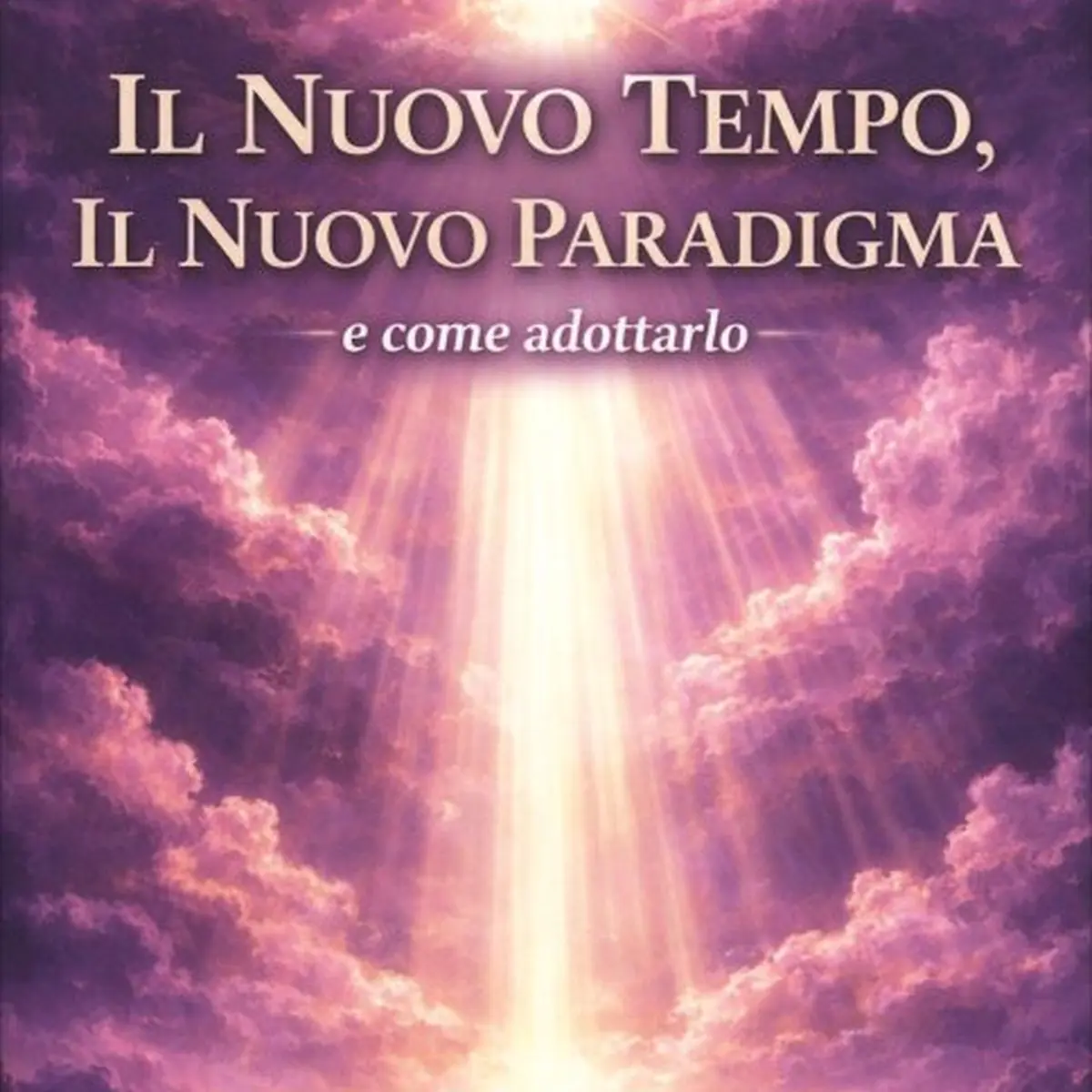 Immagine della pubblicazione Il Nuovo Tempo, Il Nuovo Paradigma e Come Adottarlo