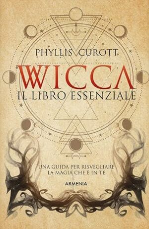 Wicca: Il Libro Essenziale - Phyllis Curott